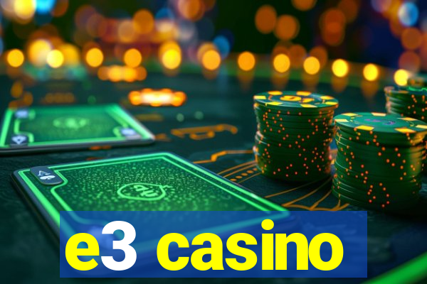 e3 casino